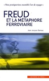Jean-Jacques Barreau - Freud et la métaphore ferroviaire - "Nous pratiquerions ensemble l'art de voyager".