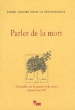 Josiane Rolland et Laurence Apfelbaum - Libres cahiers pour la psychanalyse N° 16, Automne 2007 : Parler de la mort.