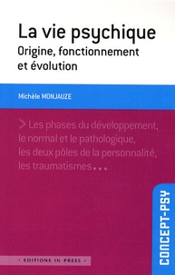 Michèle Monjauze - La vie psychique - Origine, fonctionnement et évolution.