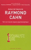 Marie-Claude Bal et Jacques Dufour - Autour de l'oeuvre de Raymond Cahn - Vers un nouvel espace psychanalytique.