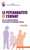 Michel Ody - Le psychanalyste et l'enfant - De la consultation à la cure psychanalytique.