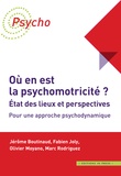 Jérôme Boutinaud et Fabien Joly - Où en est la psychomotricité ? Etat des lieux et perspectives - Pour une approche psychodynamique.