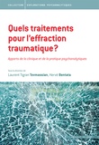 Hervé Bentata et Laurent Tigrane Tovmassian - Quels traitements pour l'effraction traumatique ? - Apports de la clinique et de la pratique psychanalytiques.