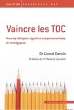 Lionel Dantin - Vaincre les TOC - Avec les thérapies cognito-comportementales et stratégiques.