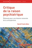 David Frank Allen - Critique de la raison psychiatrique - Eléments pour une histoire raisonnée de la schizophrénie.
