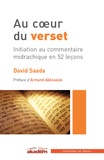 David Saada - Au coeur du verset - Initiation au commentaire midrachique en 52 leçons.
