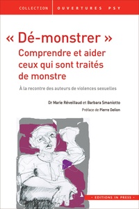 Marie Réveillaud et Barbara Smaniotto - "Dé-monstrer" : Comprendre et aider ceux qui sont traités de monstres - A la rencontre des auteurs de violences sexuelles.