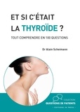 Alain Scheimann - Et si c'était la thyroïde ? - Tout comprendre en 100 questions.