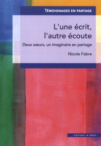 Nicole Fabre - L'une écrit, l'autre écoute - Deux soeurs, un imaginaire en partage.
