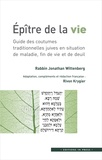 Jonathan Wittenberg - Epître de la vie - Guide des coutumes traditionnelles juives en situation de maladie, fin de vie et de deuil.