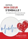 Stéphane Boulé - Docteur, mon coeur s'emballe ! - Tout savoir sur la fibrillation atriale.