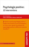 Sophie Lantheaume et Rebecca Shankland - Psychologie positive : 12 interventions.