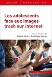 Sophie Jehel et Angélique Gozlan - Les adolescents face aux images trash sur Internet.