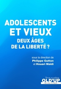 Philippe Gutton et Houari Maïdi - Adolescents et vieux - Deux âges de la liberté?.