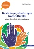 Marie Rose Moro - Guide de psychothérapie transculturelle - Soigner les enfants et les adolescents.