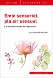 Elsa Schmid-Kitsikis - Emoi sensoriel, plaisir sensuel - Le monde secret de l'éprouvé.