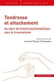 Laurent Tigrane Tovmassian - Tendresse et attachement - Dialectique au coeur du travail psychanalytique avec le traumatisme.