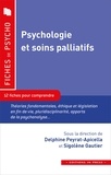 Delphine Peyrat-Apicella et Sigolène Gautier - Psychologie et soins palliatifs - 12 fiches pour comprendre.