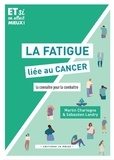 Martin Chartogne et Sébastien Landry - La fatigue liée au cancer - La connaître pour la combattre.