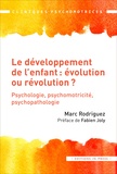 Marc Rodriguez - Le développement de l'enfant : évolution ou révolution ? - Psychologie, psychomotricité, psychopathologie.