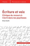 Denys Gaudin - Ecriture et voix - Clinique du recours à l'écrit dans les psychoses.