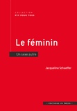 Jacqueline Schaeffer - Le féminin - Un sexe autre.
