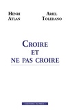 Henri Atlan et Ariel Toledano - Croire et ne pas croire.