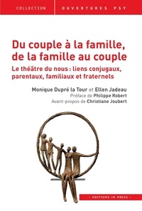 Monique Dupré La Tour et Ellen Jadeau - Du couple à la famille, de la famille au couple - Le théâtre du nous : liens conjugaux, parentaux, familiaux et fraternels.