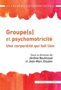 Jérôme Boutinaud et Jean-Marc Orjubin - Groupe(s) et psychomotricité - Une corporéité qui fait lien.
