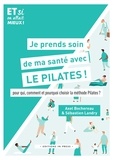 Sébastien Landry et Axel Bochereau - Je prends soin de ma santé avec le Pilates ! - Pour qui, comment et pourquoi choisir la méthode Pilates ?.