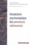 Philippe Givre et Florian Houssier - Vocabulaire psychanalytique des processus adolescents - Volume 1.