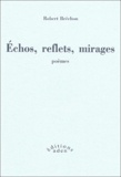 Robert Bréchon - Echos, reflets, mirage suivis d'un Eloge de l'imitation.