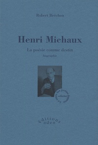 Robert Bréchon - Henri Michaux - La poésie comme destin.