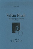 Patricia Godi - Sylvia Plath - Mourir pour vivre.
