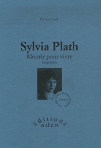 Patricia Godi - Sylvia Plath - Mourir pour vivre.
