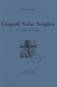 Daniel Delas - Léopold Sedar Senghor - Le Maître de langue.