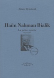Arianne Bendavid - Haïm Nahman Bialik : la prière égarée - Biographie.