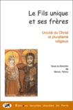 Michel Fédou - Le Fils Unique Et Ses Freres. Unite Et Pluralisme Religieux.
