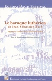 Philippe Charru - Le baroque luthérien de Jean Sébastien Bach - Approches croisées de la recherche d'un style.