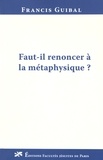 Francis Guibal - Faut-il renoncer à la métaphysique ?.