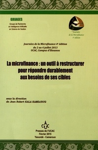Jean Robert Kala Kamdjoug - La microfinance : un outil à restructurer pour répondre durablement aux besoins de ses cibles.