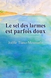 Joëlle Tiano-Moussafir - Le sel des larmes est parfois doux.