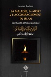 Mostafa Brahami - La maladie, la mort & l'accompagnement en islam - Spiritualité, éthique & pratique.