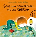 Marcus Malte et Aurélie Guillerey - Sous ma couverture vit une tortue.