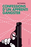 Axl Cendres - Confessions d'un apprenti gangster.