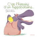 Agnès de Lestrade et Guillaume Plantevin - C'est l'histoire d'un hippopotame....