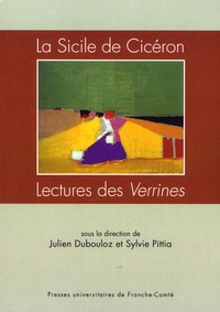 Julien Dubouloz et Sylvie Pittia - La Sicile de Cicéron - Lectures des Verrines.