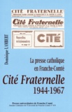 Dominique Lambert - La presse catholique en Franche-Comté - Cité Fraternelle 1944-1967.