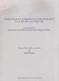 Jean Peyras - Arpentage et administration publique à la fin de l'Antiquité - Les écrits des hauts fonctionnaires équestres.