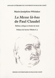 Marie-Joséphine Whitaker - La messe là-bas, de Paul Claudel - Edition critique et étude de texte.